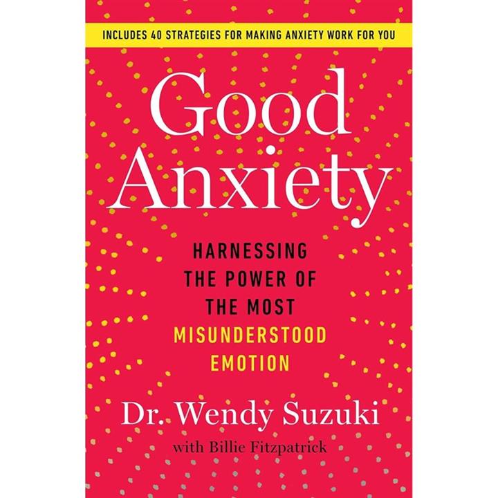 کتاب Good Anxiety اثر Dr Wendy Suzuki انتشارات Atria Books